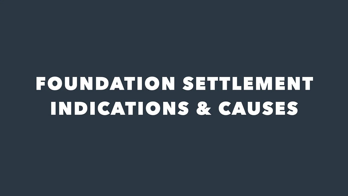 foundation settlement indications & causes
